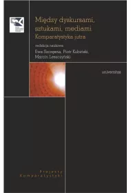 Mi�dzy dyskursami, sztukami, mediami. Komparatystyka jutra