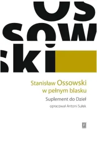 Stanis�aw Ossowski w pe�nym blasku. Suplement do Dzie�