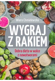 Wygraj z rakiem. Dobra dieta w walce z nowotworami