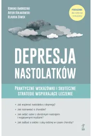 Depresja nastolatk�w. Praktyczne wskaz�wki i skuteczne strategie wspieraj�ce leczenie