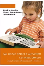 Jak uczy� dzieci z autyzmem czytania umys�u. Zeszyt �wicze� dla nauczycieli i rodzic�w