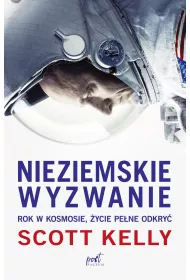 Nieziemskie wyzwanie. Rok w kosmosie, �ycie pe�ne odkry�