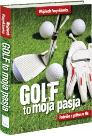 Golf moja pasja. Podr�e z golfem w tle