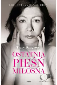 Ostatnia pie�� mi�osna. Biografia Joan Didion