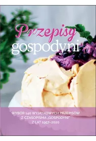 Przepisy Gospodyni Wyb�r 140 wyj�tkowych przepis�w z czasopisma "Gospodyni" z lat 1957-2020