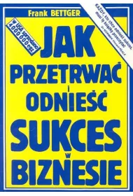 Jak przetrwa� i odnie�� sukces w biznesie