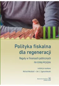 Polityka fiskalna dla regeneracji. Regu�y w finansach publicznych na czasy kryzysu