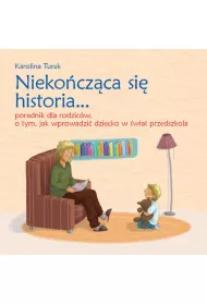Nieko�cz�ca si� historia Poradnik dla rodzic�w o tym jak wprowadzi� dziecko w �wiat przedszkola