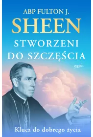 Stworzeni do szcz�cia. Klucz do dobrego �ycia