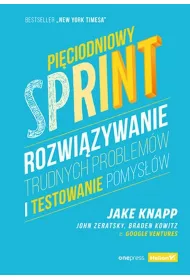 Pi�ciodniowy sprint. Rozwi�zywanie trudnych problem�w i testowanie pomys��w