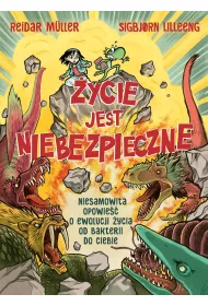 �ycie jest niebezpieczne! Niesamowita opowie�� o ewolucji �ycia od bakterii do ciebie