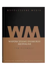 Wspczesne dyskursy medialne. Wspczesne media. Tom 1