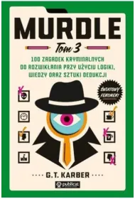 Murdle. 100 zagadek kryminalnych do rozwik�ania przy u�yciu logiki, wiedzy oraz sztuki dedukcji. Tom 3