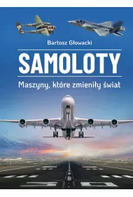 Samoloty. Maszyny, ktre zmieniy wiat
