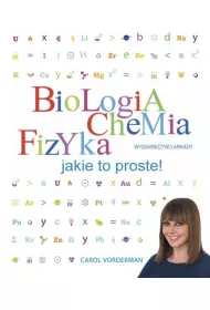 Biologia. Chemia. Fizyka. Jakie to proste!
