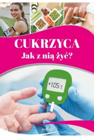 Cukrzyca. Jak z ni� �y�?