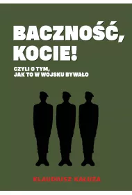 Baczno��, kocie! Czyli o tym jak to w wojsku bywa�o