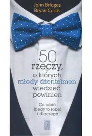 50 rzeczy o kt�rych m�ody d�entelmen wiedzie� powinien. Co robi�, kiedy to robi� i dlaczego