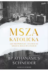 Msza katolicka. Jak przywr�ci� centralne miejsce Boga w liturgii