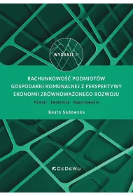 Rachunkowo�� podmiot�w gospodarki komunalnej z perspektywy ekonomii zr�wnowa�onego rozwoju. Pomiar – Ewidencja – Raportowanie