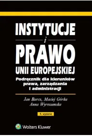 Instytucje i prawo Unii Europejskiej. Podr�cznik dla kierunk�w prawa, zarz�dzania i administracji