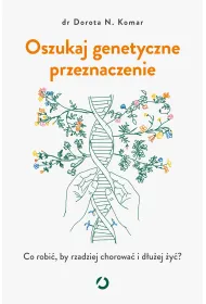 Oszukaj genetyczne przeznaczenie. Co robi�, by rzadziej chorowa� i d�u�ej �y�?