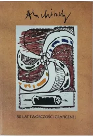 Alechinsky. 50 lat tw�rczo�ci graficznej