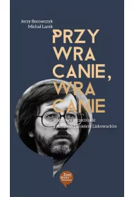 Przywracanie, wracanie. Rozmowy szczeciskie z Arturem Danielem Liskowackim