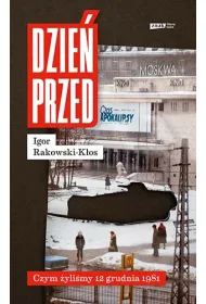 Dzie� przed. Czym �yli�my 12 grudnia 1981