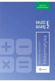 Dasz rad�! Matematyka. Zbi�r zada� maturalnych. Poziom podstawowy Formu�a od 2023