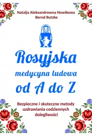 eBook Rosyjska medycyna ludowa do A do Z. Bezpieczne i skuteczne metody uzdrawiania codziennych dolegliwoci mobi epub