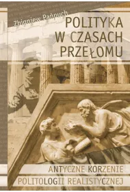 Polityka w czasach prze�omu. Antyczne korzenie politologii realistycznej