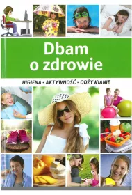 Dbam o zdrowie. Higiena, aktywno��, od�ywianie %