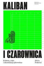 Kaliban i czarownica. Kobiety, cia�o i akumulacja pierwotna