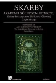 Skarby Akademii G�rniczo-Hutniczej. Zbiory historyczne Biblioteki G��wnej. Cz�� 2