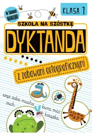 Dyktanda z zabawami ortograficznymi. Klasa 1. Szko�a na sz�stk�