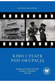 Kino i teatr pod okupacj�. Wojenne losy polskich artyst�w filmowych i scenicznych (1939&ndash;1945). Tom 95