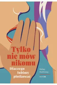 Tylko nie m�w nikomu. Dlaczego lubimy plotkowa�