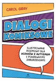 Dialogi komiksowe Ilustrowane rozmowy dla uczni�w z autyzmem i pokrewnymi zaburzeniami
