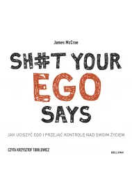 Audiobook Sh#t your ego says. Jak uciszy� ego i przej�� kontrol� nad swoim �yciem mp3