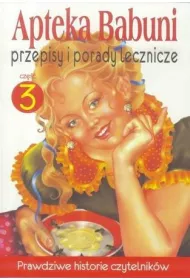Przepisy i porady lecznicze. Apteka Babuni. Tom 3