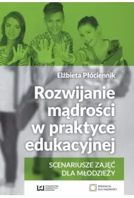 Rozwijanie m�dro�ci w praktyce edukacyjnej. Scenariusze zaj�� dla m�odzie�y