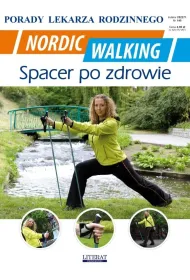 Nordic Walking. Spacer po zdrowie. Porady lekarza rodzinnego