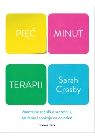 Pi�� minut terapii. Mentalne zapiski o szcz�ciu, zaufaniu i spokoju na co dzie�