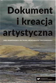 Dokument i kreacja artystyczna jako dope�niaj�ce si� formy obrazowania rzeczywisto�ci