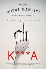 Dobre maniery dla mi�ych ludzi kt�rzy czasem m�wi� k***a
