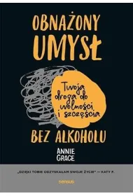 Obna�ony umys�. Twoja droga do wolno�ci i szcz�cia bez alkoholu