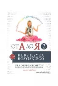 Od A do ja 2. Poziom A2-B1. Kurs j. rosyjskiego dla os. dorosych kontynuujcych nauk na poz. A2/B1