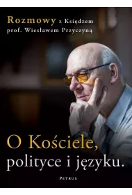 O Ko�ciele, polityce i j�zyku. Rozmowy z ksi�dzem prof. Wies�awem Przyczyn�