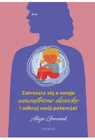 Zatroszcz si� o swoje wewn�trzne dziecko i odkryj sw�j potencja�